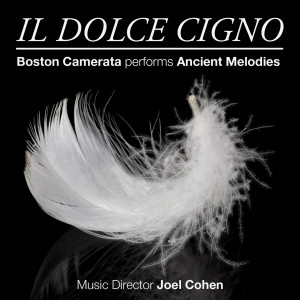 อัลบัม Il Dolce Cigno: Boston Camerata performs Ancient Melodies ศิลปิน Boston Camerata