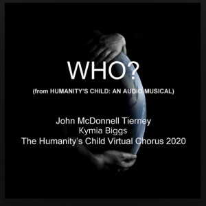 Dengarkan lagu Who? (From Humanity's Child: An Audio Musical) nyanyian John McDonnell Tierney dengan lirik