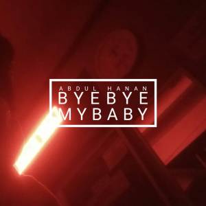 ดาวน์โหลดและฟังเพลง Bye Bye My Baby พร้อมเนื้อเพลงจาก Abdul Hanan