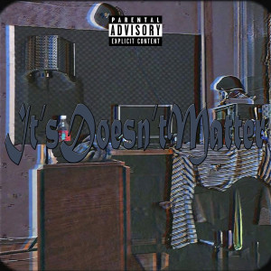 收聽DRF的It'sDoesn'tMatter (Explicit)歌詞歌曲