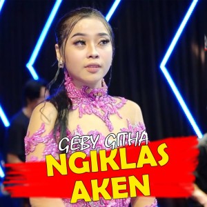 Dengarkan Ngiklas Aken lagu dari Geby Githa dengan lirik