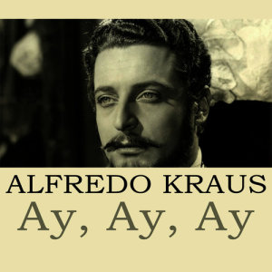 收聽Alfredo Kraus的Ay, Ay, Ay歌詞歌曲