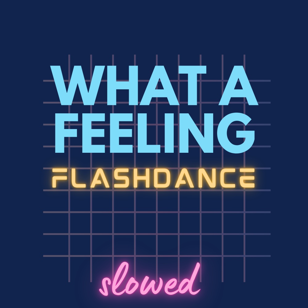 Flashdance What a Feeling (What a Feeling) [Slowed]