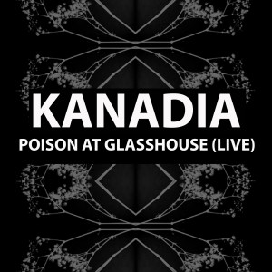 Kanadia的專輯Poison at Glasshouse (Live)