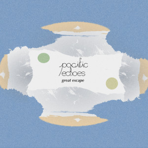 ดาวน์โหลดและฟังเพลง Great Escape พร้อมเนื้อเพลงจาก Pacific Echoes