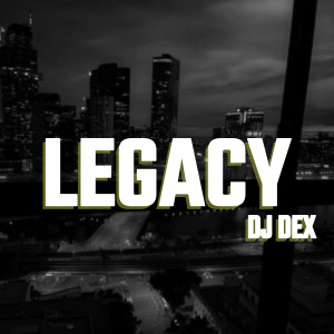 Dengarkan Legacy lagu dari DJ Dex dengan lirik