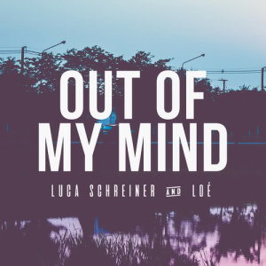 ดาวน์โหลดและฟังเพลง Out of My Mind พร้อมเนื้อเพลงจาก Luca Schreiner