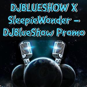 DJBLUESHOW Promo (feat. SleepieWonder) (Explicit) dari The DJBlueshow