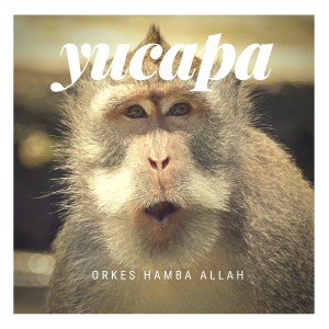 ดาวน์โหลดและฟังเพลง Yucapa พร้อมเนื้อเพลงจาก Orkes Hamba Allah