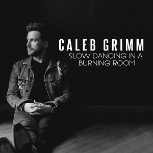 收聽Caleb Grimm的Slow Dancing in a Burning Room歌詞歌曲