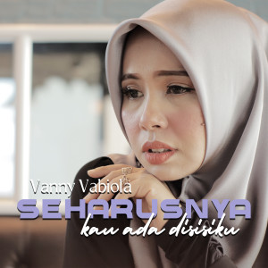 收聽Vanny Vabiola的Seharusnya Kau Ada Disisiku歌詞歌曲