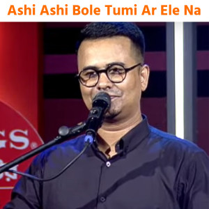 Listen to Ashi Ashi Bole Tumi Ar Ele Na song with lyrics from Samrat