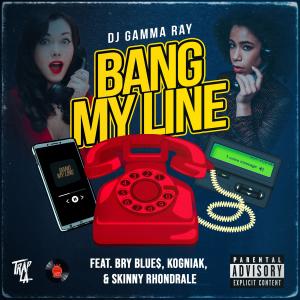 อัลบัม Bang My Line (feat. Bry Blue$, Kogniak & Skinny Rhondrale) [Radio Edit] ศิลปิน DJ Gamma Ray