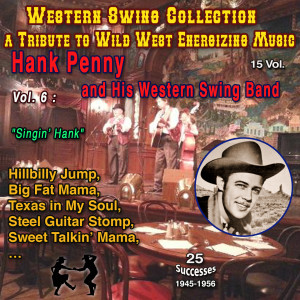Album Western Swing Collection : a Tribute to Wild West Energizing Music : 15 Vol. Vol. 6 : Hank Penny and His Western Swing - Band "Swingin' Hank" (25 Successes - 1945-1956) from Hank Penny