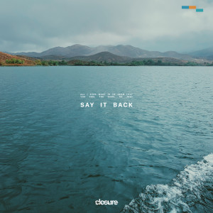 收聽Closure的all i ever want is to hear that you feel the same, so just say it back歌詞歌曲