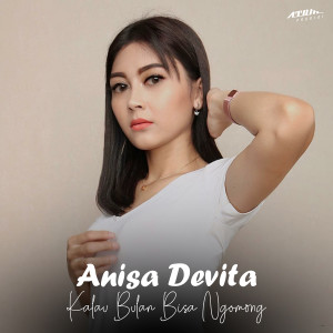 Dengarkan Kalau Bulan Bisa Ngomong lagu dari Anisa Devita dengan lirik