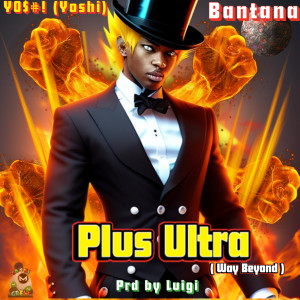 Y0$#! (Yoshi)的专辑Plus Ultra (feat. Bantana)