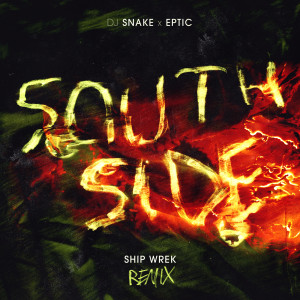 收聽DJ Snake的SouthSide (Ship Wrek Remix)歌詞歌曲