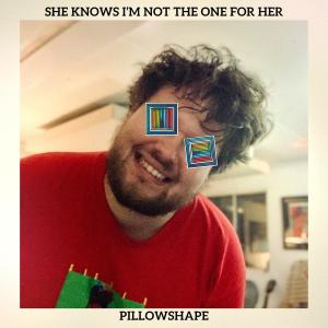 收聽Pillowshape的She Knows I'm Not The One For Her歌詞歌曲