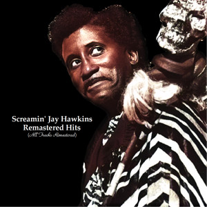 Screamin' Jay Hawkins的專輯Remastered Hits (All Tracks Remastered)