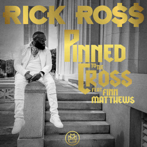ดาวน์โหลดและฟังเพลง Pinned to the Cross พร้อมเนื้อเพลงจาก Rick Ross