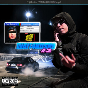 J2LASTEU的专辑WAIT4KUSH9 #2 (Explicit)