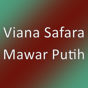 ดาวน์โหลดและฟังเพลง Mawar Putih พร้อมเนื้อเพลงจาก Viana Safara