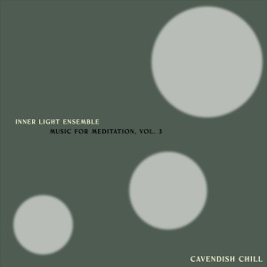 群星的專輯Cavendish Chill presents Inner Light Ensemble: Music for Meditation, Vol. 3