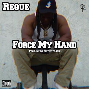 Reque的專輯Force My Hand (Explicit)