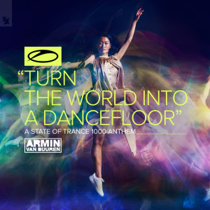 Listen to Turn The World Into A Dancefloor (ASOT 1000 Anthem) song with lyrics from Armin Van Buuren