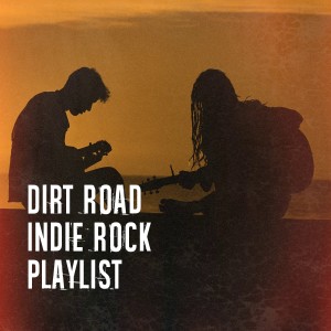Dirt Road Indie Rock Playlist