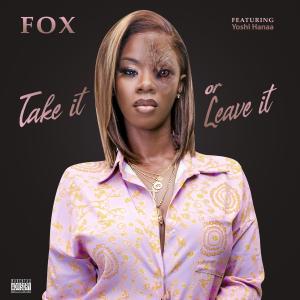 ดาวน์โหลดและฟังเพลง Take It Or Leave It (feat. Yoshi Hanaa) (Explicit) พร้อมเนื้อเพลงจาก Fox Ish