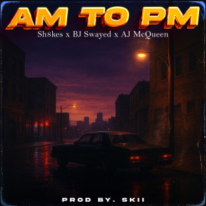 收聽Sh8kes的AM To PM (Explicit)歌詞歌曲