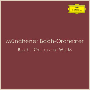 อัลบัม Bach - Orchestral Works ศิลปิน Münchener Bach-Orchester
