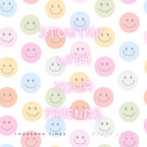 Listen to Stuntin' With Your Friends song with lyrics from Thousand Times