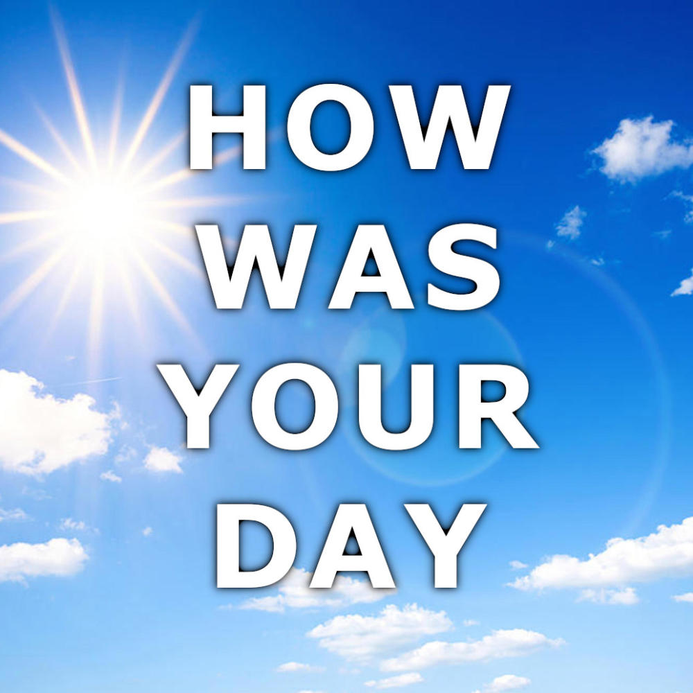 HOW WAS YOUR DAY