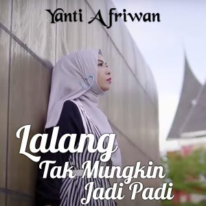 Dengarkan lagu Lalang Tak Mungkin Jadi Padi nyanyian Yanti Afriwan dengan lirik