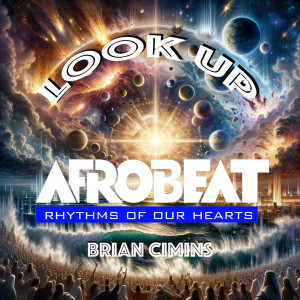 Listen to Look up Afrobeat Rhythms of Our Hearts song with lyrics from Brian Cimins