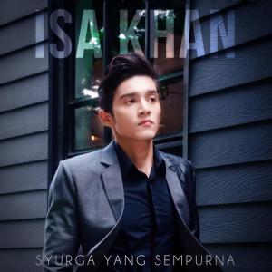 Dengarkan lagu Syurga Yang Sempurna nyanyian Isa Khan dengan lirik