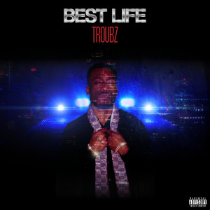 Dengarkan lagu Best Life (Explicit) nyanyian Troubz dengan lirik