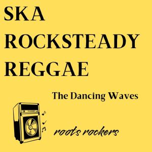 Listen to The Dancing waves song with lyrics from Roots Rockers