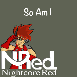 Dengarkan So Am I lagu dari Nightcore Red dengan lirik