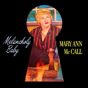 收聽Mary Ann McCall的Melancholy (Is A Friend Of Mine)歌詞歌曲