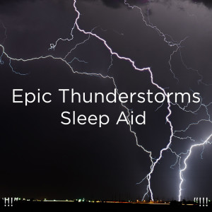 Album !!!" Epic Thunderstorms: Sleep Aid  "!!! from Sounds Of Nature : Thunderstorm, Rain