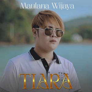 收听Maulana Wijaya的Tiara歌词歌曲