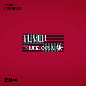Listen to FEVER (cover: ENHYPEN) (完整版) song with lyrics from OOSIX