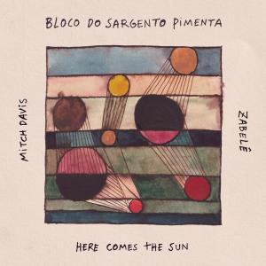 Bloco do Sargento Pimenta的專輯Here Comes The Sun
