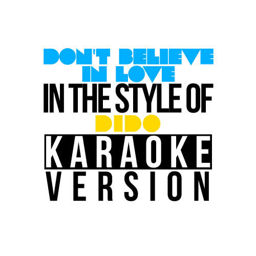 Don't Believe in Love (In the Style of Dido) [Karaoke Version] (Karaoke Version)