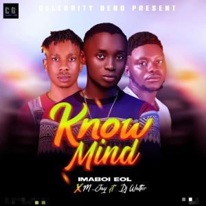 Listen to Know Mind (feat. M Jay & Dj Walter) song with lyrics from Imaboi Eol