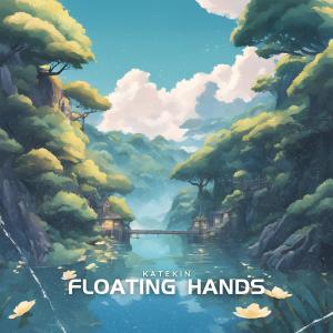 ดาวน์โหลดและฟังเพลง Floating Hands พร้อมเนื้อเพลงจาก Katekin